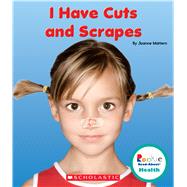 I Have Cuts and Scrapes 9780531225813