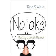 No Joke: Making Jewish Humor 9780691165813