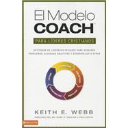 El modelo coach para l¡deres cristianos/ The Coach Model for Christian Leaders: Aptitudes De Liderezgo Eficaces Para Resolver Problemas, Alcanzar Objetivos Y Desarrolar a Otros / Effective Leadership Skills to Solve Problems, Achi 9780829765816