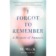 I Forgot to Remember A Memoir of Amnesia 9781451685817