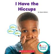 I Have the Hiccups 9780531225820