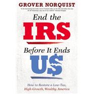 End the IRS Before It Ends Us 9781455585823
