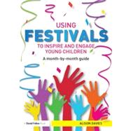 Using Festivals to Inspire and Engage Young Children: A month-by-month guide 9780415815826