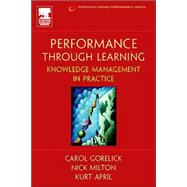 Performance Through Learning : Knowledge Management in Practice