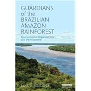 Guardians of the Brazilian Amazon Rainforest: Environmental Organizations and Development 9781138825826