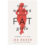 Things No One Will Tell Fat Girls 9781580055826