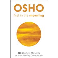 First in the Morning 365 Uplifting Moments to start the Day Consciously 9781938755828