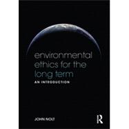 Environmental Ethics for the Long Term: An Introduction 9780415535830