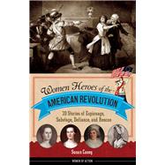 Women Heroes of the American Revolution 9781613745830