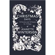 Christmas Days 12 Stories and 12 Feasts for 12 Days 9780802125835