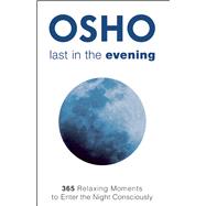 Last in the Evening 365 Relaxing Moments to enter the Night Consciously 9781938755835