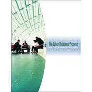 The Labor Relations Process, 9th Edition 9781133465836