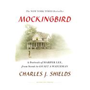 Mockingbird A Portrait of Harper Lee: From Scout to Go Set a Watchman 9781250115836