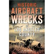 Historic Aircraft Wrecks of Los Angeles County 9781626195837