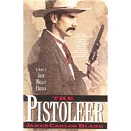 The Pistoleer A Novel of John Wesley Hardin 9780802125842