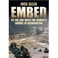 Embed to the End With the World's Armies in Afghanistan 9780750955843