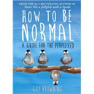 How to Be Normal: A Guide for the Perplexed 9781782395843
