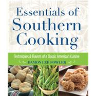 Essentials of Southern Cooking Techniques And Flavors Of A Classic American Cuisine 9781493055845