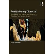 Remembering Dionysus: Revisioning Psychology and Literature in C.G. Jung and James Hillman 9780415855846