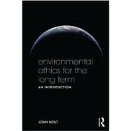 Environmental Ethics for the Long Term: An Introduction 9780415535847
