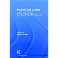 Planning and Conflict: Critical Perspectives on Contentious Urban Developments 9780415835848