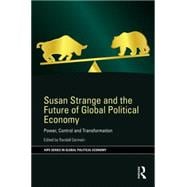 Susan Strange and the Future of Global Political Economy: Power, Control and Transformation 9781138645851