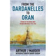 From the Dardanelles to Oran: Studies of the Royal Navy in War and Peace 1915-1940 9781591145851