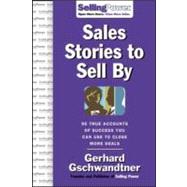 Sales Stories to Sell By : 95 True Accounts of Success You Can Use to Close More Deals 9780071475853