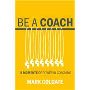 8 Moments of Power in Coaching 9781943425853
