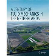 A Century of Fluid Mechanics in the Netherlands 9783030035853