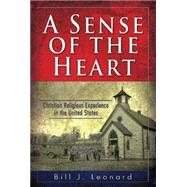 A Sense of the Heart: Christian Religious Experience in the United States 9781630885854