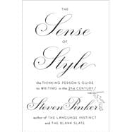 The Sense of Style The Thinking Person?s Guide to Writing in the 21st Century 9780670025855