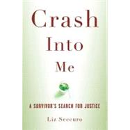 Crash Into Me A Survivor's Search for Justice 9781596915855