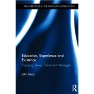Education, Experience and Existence: Engaging Dewey, Peirce and Heidegger 9780415825856