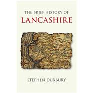 The Brief History of Lancashire 9780750985857