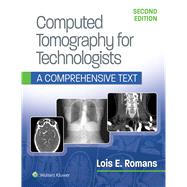 Computed Tomography for Technologists: A Comprehensive Text 9781496375858