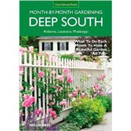 Deep South Month-by-Month Gardening: What to Do Each Month to Have a Beautiful Garden All Year: Alabama, Louisiana, Mississippi 9781591865858