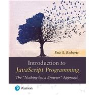 Introduction to JavaScript Programming The Nothing but a Browser Approach 9780135245859
