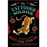 The Tattooed Soldier A Novel 9781250055859