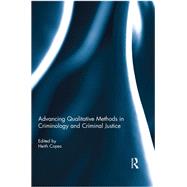 Advancing Qualitative Methods in Criminology and Criminal Justice 9780415845861