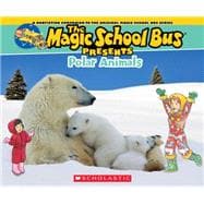 Magic School Bus Presents: Polar Animals A Nonfiction Companion to the Original Magic School Bus Series 9780545685863