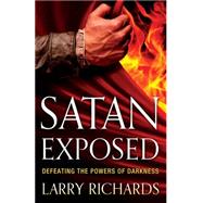 Satan Exposed: Defeating the Powers of Darkness 9780800795863