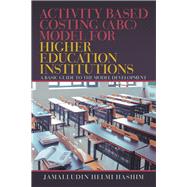Activity Based Costing ABC Model for Higher Education Institutions 9781543745863