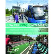 Low Car(bon) Communities: Inspiring Car-Free and Car-Lite Urban Futures 9781138825864