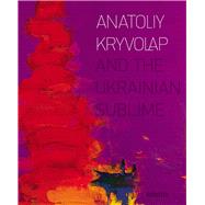 Anatoliy Kryvolap and the Ukrainian Sublime 9789667845865