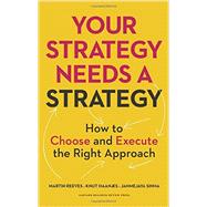Your Strategy Needs a Strategy: How to Choose and Execute the Right Approach 9781625275868