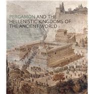 Pergamon and the Hellenistic Kingdoms of the Ancient World 9781588395870