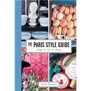 The Paris Style Guide: Shop, Eat, Sleep 9780062385871