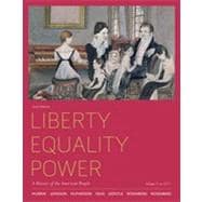 Liberty, Equality, Power A History of the American People, Volume 1: To 1877 9780495915874
