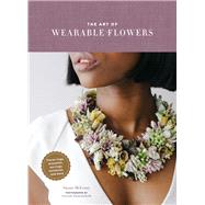 The Art of Wearable Flowers 9781452175874